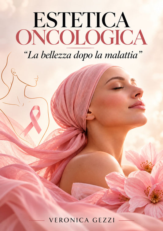 Estetica Oncologica – “La bellezza dopo la malattia”